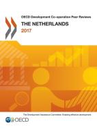 OECD Development Co-Operation Peer Reviews: The Netherlands 2017 di Oecd edito da LIGHTNING SOURCE INC