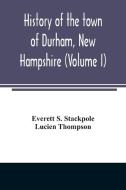 History of the town of Durham, New Hampshire di Everett S. Stackpole, Lucien Thompson edito da Alpha Editions