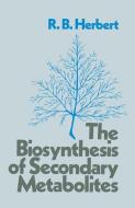 The Biosynthesis of Secondary Metabolites di R. B. Herbert edito da Springer Netherlands