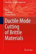 Ductile Mode Cutting of Brittle Materials di Kui Liu, Hao Wang, Xinquan Zhang edito da SPRINGER NATURE