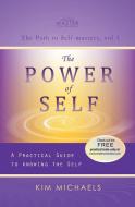 The Power of Self. a Practical Guide to Knowing the Self di Kim Michaels edito da MORE TO LIFE OÜ