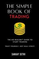 The Simple Book Of Trading di Sethi Sanjay Sethi edito da Independently Published