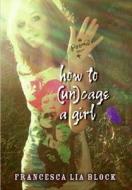 How to (Un)Cage a Girl di Francesca Lia Block edito da Harper Teen