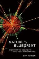 Nature's Blueprint: Supersymmetry and the Search for a Unified Theory of Matter and Force di Dan Hooper edito da Collins Publishers