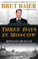 Three Days in Moscow di Bret Baier edito da HarperCollins Publishers Inc