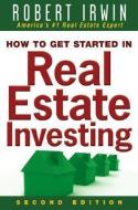 How to Get Started in Real Estate Investing di Robert Irwin edito da MCGRAW HILL BOOK CO