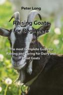 Raising Goats for Beginners di Peter Long edito da Peter Long