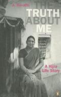 The Truth about Me: A Hijra Life Story di A. Revathi edito da Penguin Global