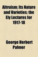 Altruism di George Herbert Palmer edito da General Books Llc