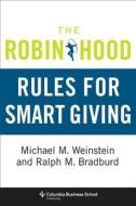 The Robin Hood Rules for Smart Giving di Michael M. Weinstein edito da Columbia University Press