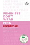 Feminists Don't Wear Pink (and other lies) di Scarlett Curtis edito da Penguin Books Ltd (UK)