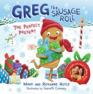 Greg The Sausage Roll: The Perfect Present Greg The Sausage Roll: The Perfect Present