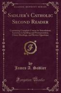 Sadlier's Catholic Second Reader di James a Sadlier edito da Forgotten Books
