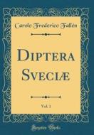 Diptera Sveciae, Vol. 1 (Classic Reprint) di Carolo Frederico Fallen edito da Forgotten Books