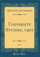 University Studies, 1907, Vol. 3 (Classic Reprint) di University Of Cincinnati edito da Forgotten Books