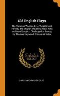 Old English Plays di Charles Wentworth Dilke edito da Franklin Classics Trade Press