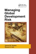 Managing Global Development Risk di James M. Hussey, Steven E. Hall edito da Taylor & Francis Ltd