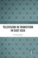 Television In Transition In East Asia di Ki-Sung Kwak edito da Taylor & Francis Ltd