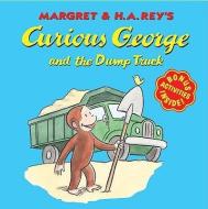 Curious George and the Dump Truck di H. A. Rey edito da HOUGHTON MIFFLIN