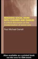 Remaking Social Work With Children And Families di Paul Michael Garrett edito da Taylor & Francis Ltd