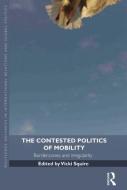 The Contested Politics of Mobility edito da Taylor & Francis Ltd