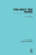 The Next Ten Years di G. D. H. Cole edito da Taylor & Francis Ltd