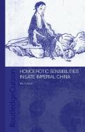 Homoerotic Sensibilities in Late Imperial China di Cuncun Wu edito da ROUTLEDGE