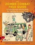 The Zombie Combat Field Guide: A Coloring and Activity Book for Fighting the Living Dead di Roger Ma edito da BERKLEY MASS MARKET