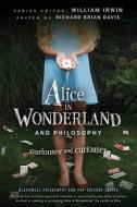 Alice in Wonderland and Philosophy di William Irwin, Richard Brian Davis edito da John Wiley and Sons Ltd