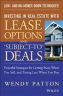 Investing In Real Estate With Lease Options And "subject-to" Deals di Wendy Patton edito da John Wiley & Sons Inc