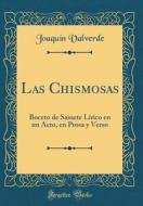 Las Chismosas: Boceto de Sainete L-Rico En Un Acto, En Prosa y Verso (Classic Reprint) di Joaqu-N Valverde edito da Forgotten Books