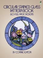 Circular Stained Glass Pattern Book: 60 Full-Page Designs di Connie Eaton edito da DOVER PUBN INC