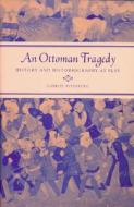 An Ottoman Tragedy: History and Historiography at Play di Gabriel Piterberg edito da UNIV OF CALIFORNIA PR