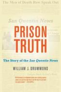 Prison Truth: The Story of the San Quentin News di William J. Drummond edito da UNIV OF CALIFORNIA PR