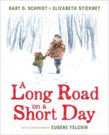 A Long Road on a Short Day di Gary D. Schmidt, Elizabeth Stickney edito da CLARION BOOKS
