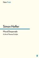 Moral Desperado di Simon Heffer edito da Faber and Faber ltd.