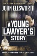 A Young Lawyer's Story di John Ellsworth edito da John Ellsworth Author LLC