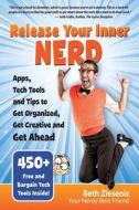 Release Your Inner Nerd: Apps, Tech Tools and Tips to Get Organized, Get Creative and Get Ahead di Beth Ziesenis edito da Your Nerdy Best Friend Ink