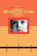 The Infant's World di Philippe Rochat edito da Harvard University Press