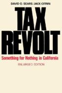 Tax Revolt: Something for Nothing in California, Enlarged Edition di David O. Sears, Jack Citrin edito da HARVARD UNIV PR