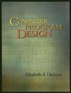 Computer Program Design di Elizabeth A. Dickson edito da Irwin/McGraw-Hill