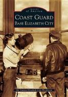 Coast Guard Base Elizabeth City di Air Station Elizabeth City Wardroom edito da ARCADIA PUB (SC)