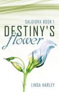 Destiny's Flower di Linda Harley edito da Infinity Publishing (pa)