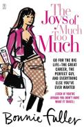 The Joys of Much Too Much: Go for the Big Life--The Great Career, the Perfect Guy, and Everything Else You've Ever Wante di Bonnie Fuller edito da FIRESIDE BOOKS