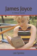 James Joyce: A Critical Guide di Lee Spinks edito da PAPERBACKSHOP UK IMPORT