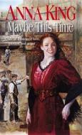 Maybe This Time di Anna King edito da Little, Brown Book Group