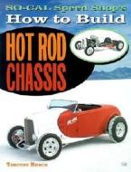 How To Build Hot Rod Chassis di Timothy Remus edito da Motorbooks International