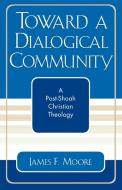Toward a Dialogical Community di James F. Moore edito da University Press of America