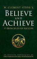 W. Clement Stone's Believe and Achieve: 17 Principles of Success di W. Clement Stone edito da SOUND WISDOM
