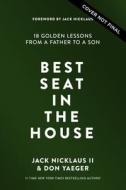Best Seat in the House: 18 Golden Lessons from a Father to His Son di Jack Nicklaus II, Don Yaeger edito da THOMAS NELSON PUB